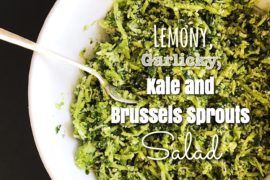Lemony, Garlicky, Kale and Brussels Sprouts Salad